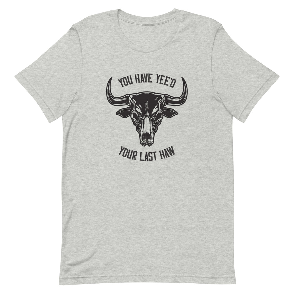 Yee'd Your Last Haw – Unisex Tee