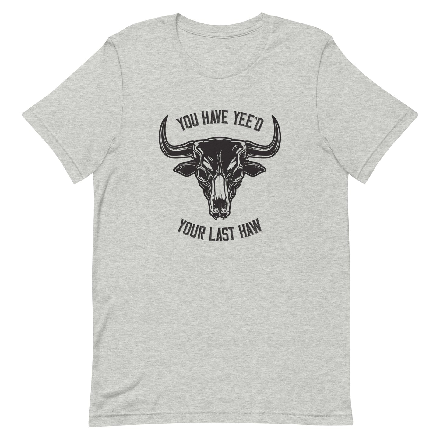 Yee'd Your Last Haw – Unisex Tee