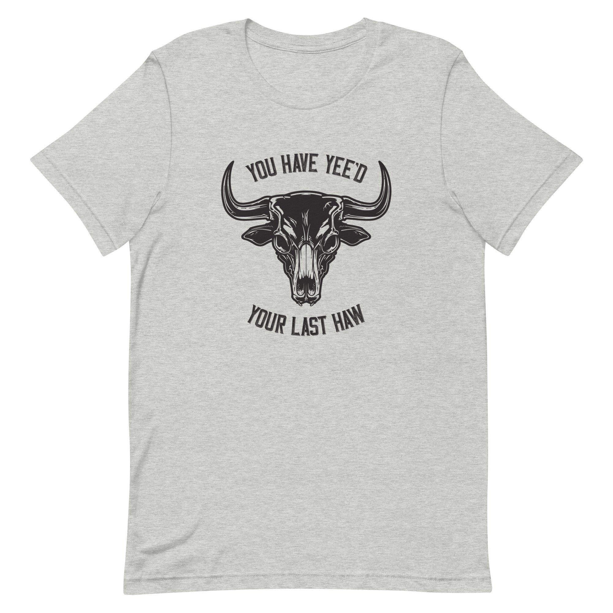 Yee'd Your Last Haw – Unisex Tee