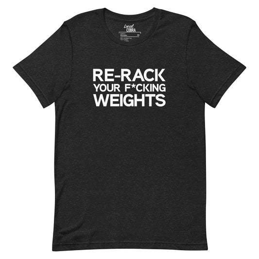 Re-Rack Your F*cking Weights – Unisex Tee