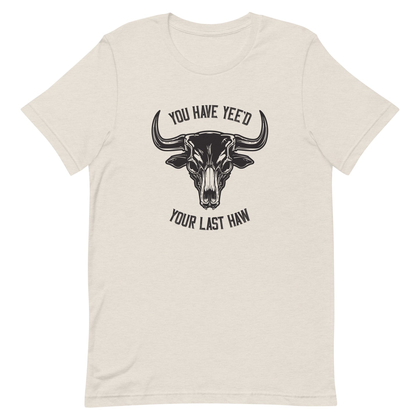 Yee'd Your Last Haw – Unisex Tee