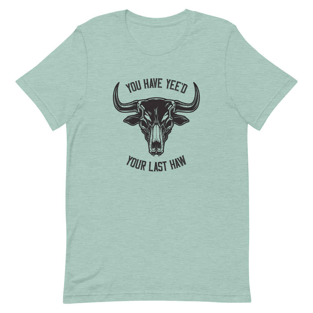 Yee'd Your Last Haw – Unisex Tee