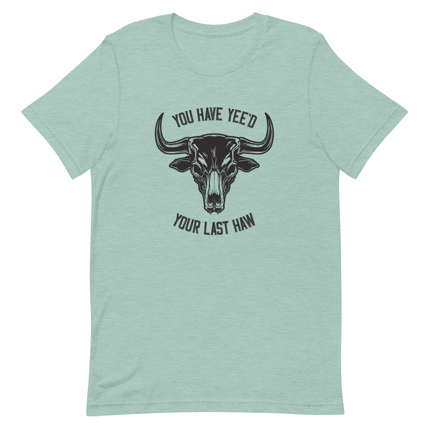 Yee'd Your Last Haw – Unisex Tee