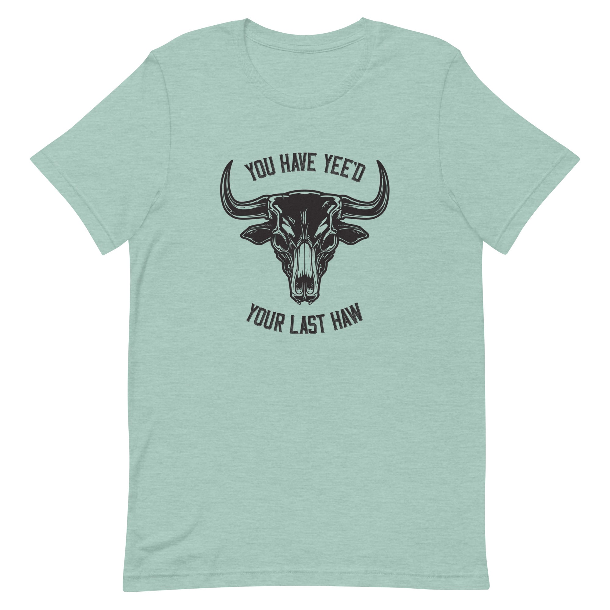 Yee'd Your Last Haw – Unisex Tee
