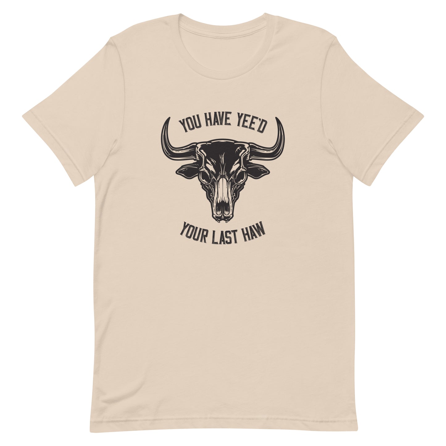 Yee'd Your Last Haw – Unisex Tee