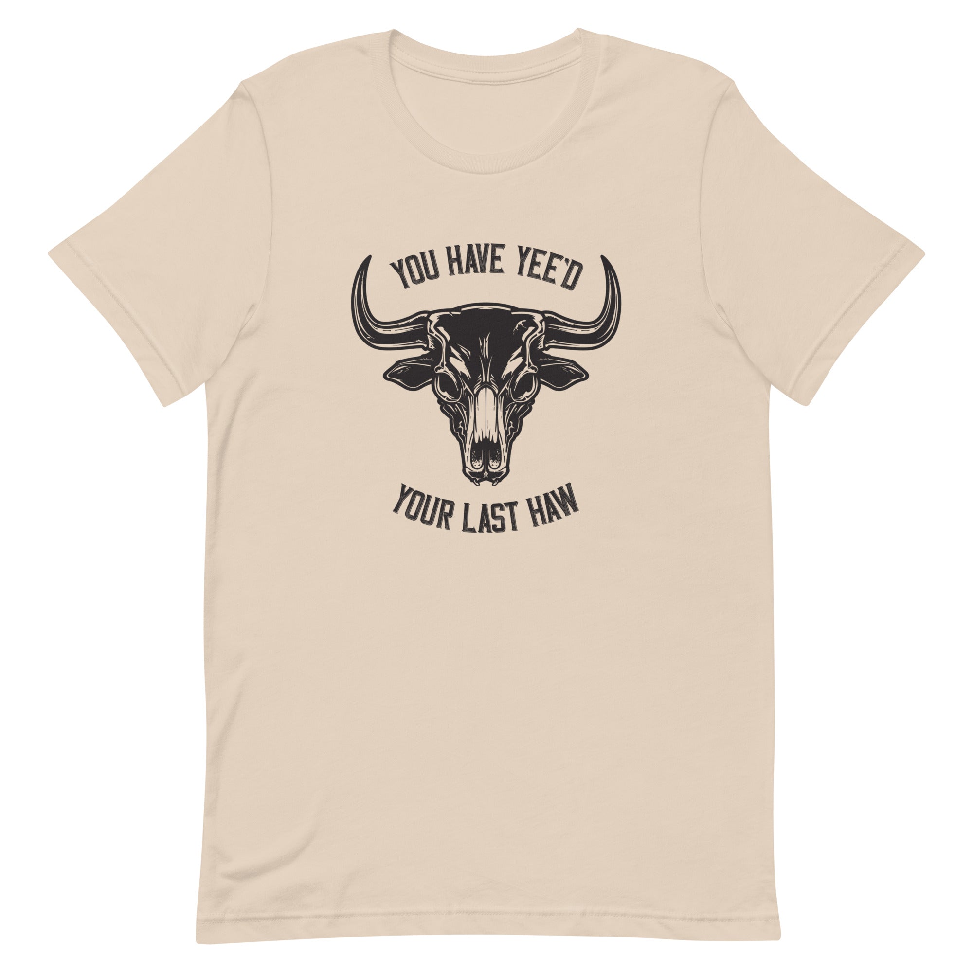 Yee'd Your Last Haw – Unisex Tee